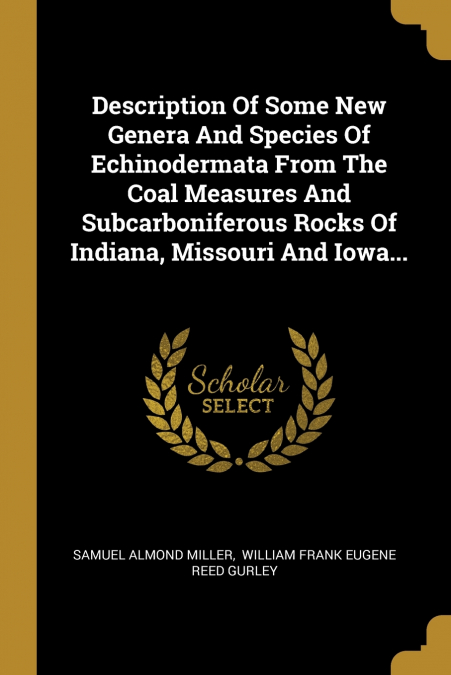 Description Of Some New Genera And Species Of Echinodermata From The Coal Measures And Subcarboniferous Rocks Of Indiana, Missouri And Iowa...
