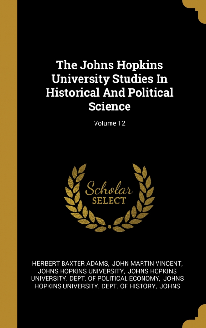 The Johns Hopkins University Studies In Historical And Political Science; Volume 12