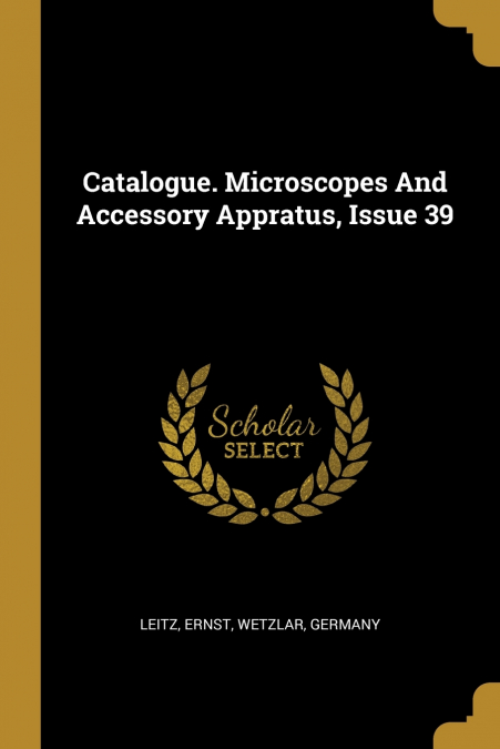 Catalogue. Microscopes And Accessory Appratus, Issue 39