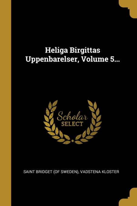 Heliga Birgittas Uppenbarelser, Volume 5...