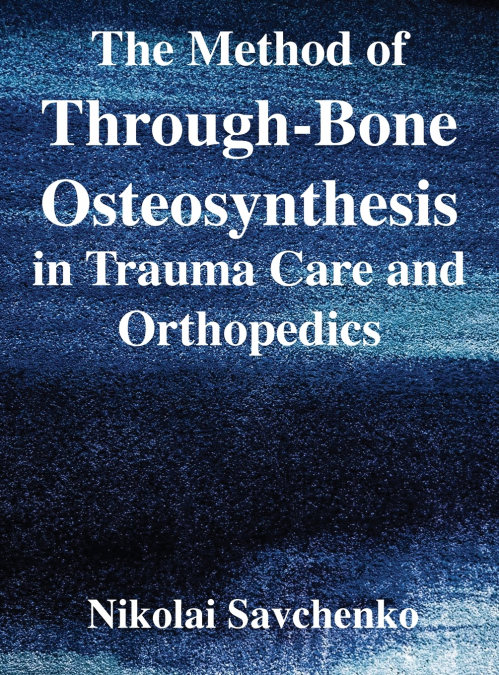 The Method of Through-Bone Osteosynthesis in Trauma Care and Orthopedics
