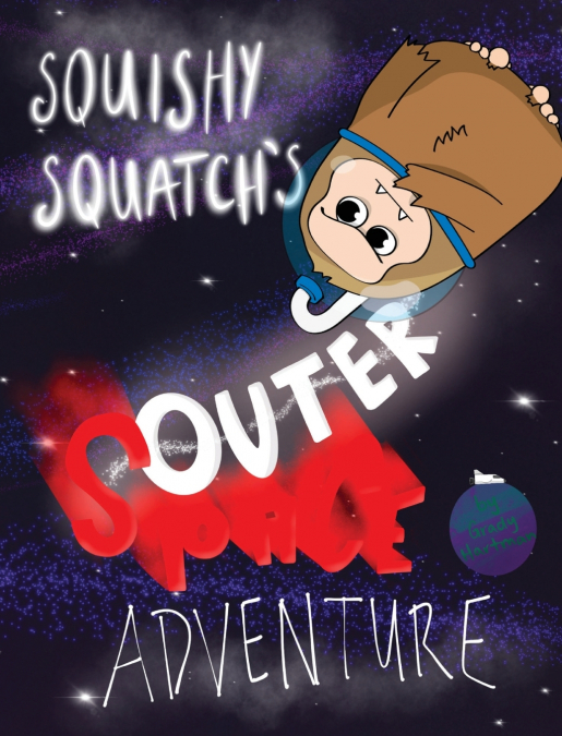 Squishy Squatch’s Outer Space Adventure