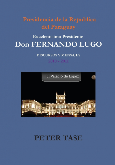 'DISCURSOS Y MENSAJES' Excelentísimo Presidente  DON FERNANDO LUGO