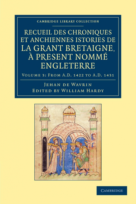 Recueil Des Chroniques Et Anchiennes Istories de La Grant Bretaigne, a Present Nomme Engleterre - Volume 3
