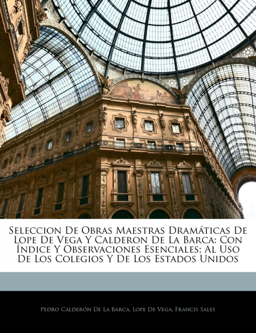 Seleccion de Obras Maestras DRAM Ticas de Lope de Vega y Calderon de La Barca