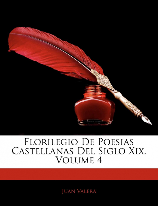 Florilegio De Poesias Castellanas Del Siglo Xix; Volume 4