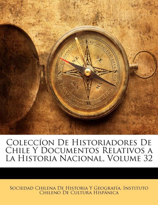 Coleccíon De Historiadores De Chile Y Documentos Relativos a La Historia Nacional, Volume 32