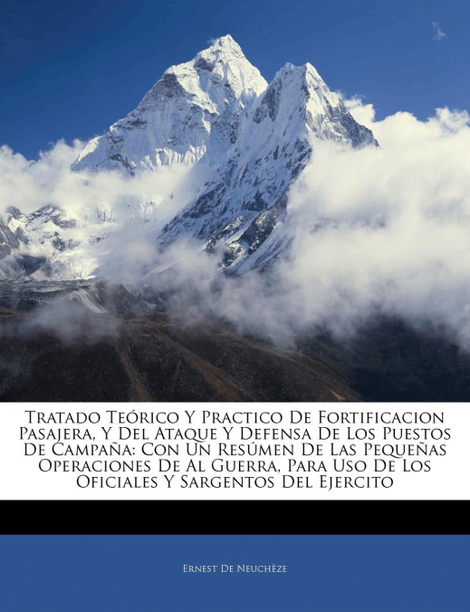 Tratado Teórico Y Practico De Fortificacion Pasajera, Y Del Ataque Y Defensa De Los Puestos De Campaña