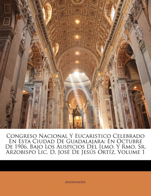 Congreso Nacional Y Eucaristico Celebrado En Esta Ciudad De Guadalajara