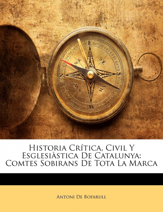Historia Crítica, Civil Y Esglesiàstica De Catalunya