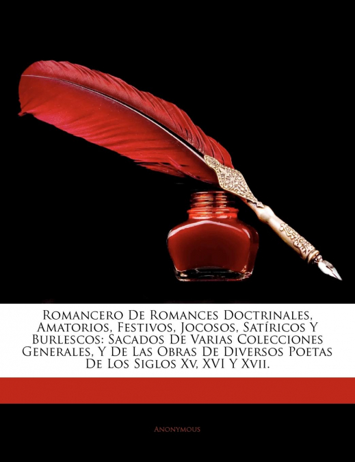 Romancero De Romances Doctrinales, Amatorios, Festivos, Jocosos, Satíricos Y Burlescos
