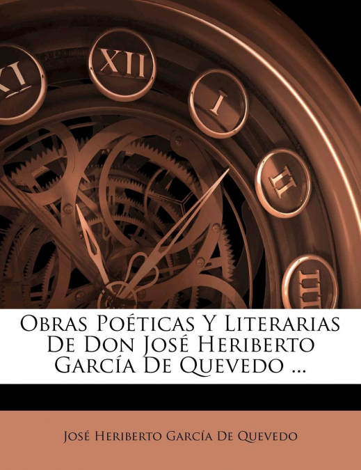 Obras Poéticas Y Literarias De Don José Heriberto García De Quevedo ...