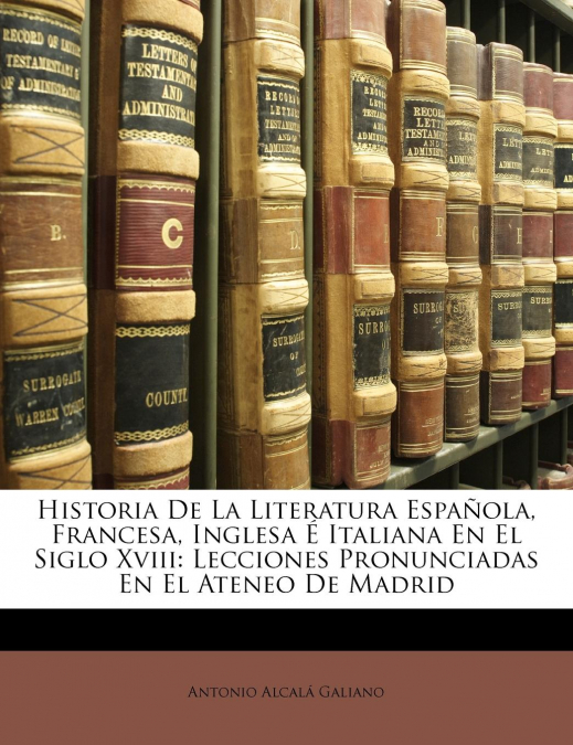 Historia De La Literatura Española, Francesa, Inglesa É Italiana En El Siglo Xviii