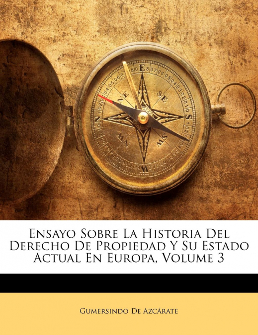 Ensayo Sobre La Historia Del Derecho De Propiedad Y Su Estado Actual En Europa, Volume 3