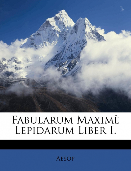 Fabularum Maximè Lepidarum Liber I.