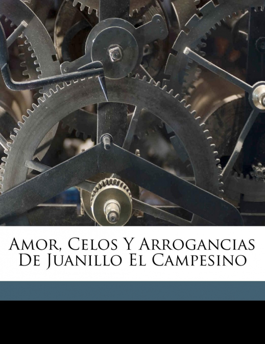 Amor, Celos Y Arrogancias De Juanillo El Campesino