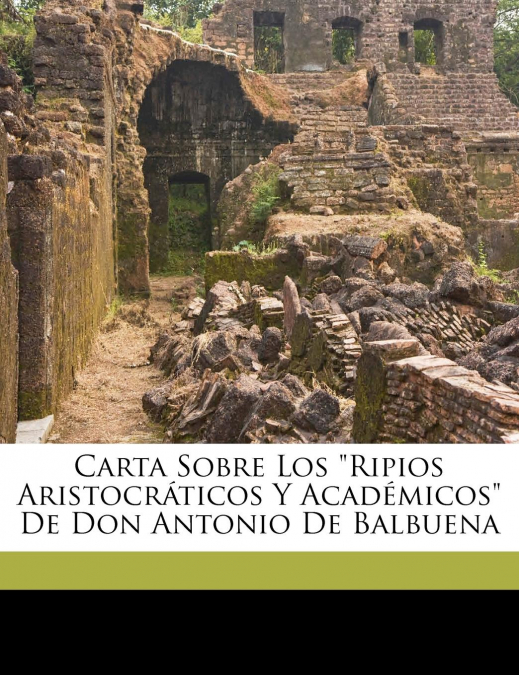 Carta Sobre Los 'Ripios Aristocráticos Y Académicos' De Don Antonio De Balbuena