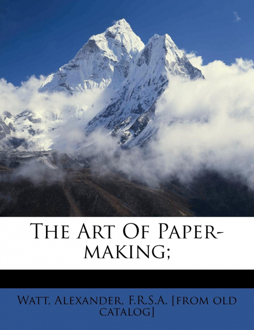 The art of paper-making;
