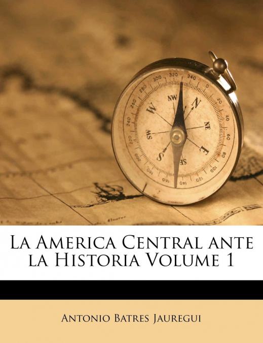 La América Central ante la Historia Volume 1