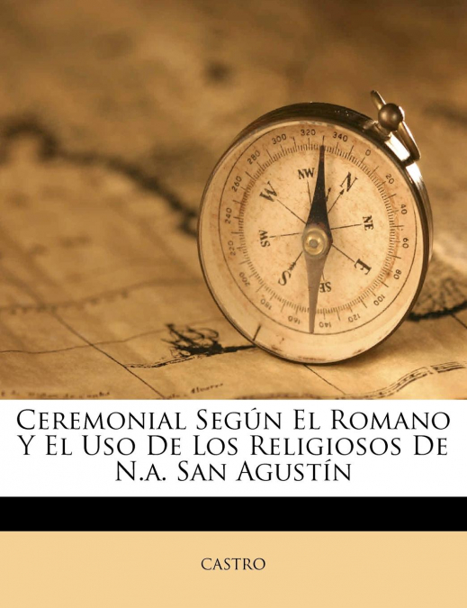 Ceremonial Según El Romano Y El Uso De Los Religiosos De N.a. San Agustín