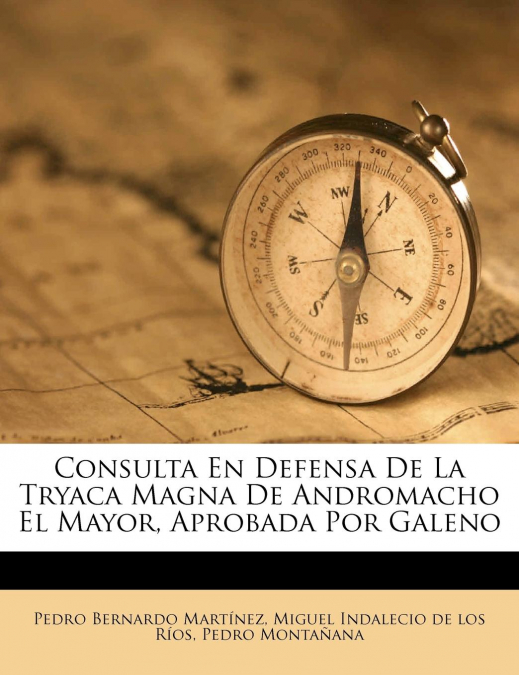 Consulta En Defensa De La Tryaca Magna De Andromacho El Mayor, Aprobada Por Galeno