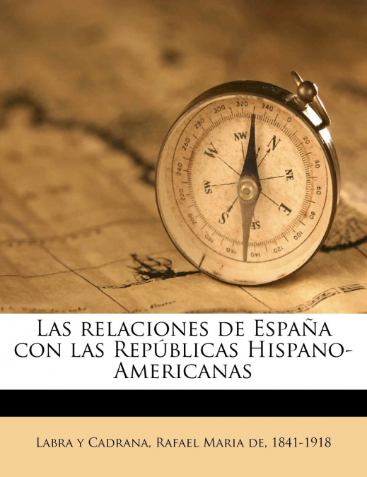 Las relaciones de España con las Repúblicas Hispano-Americanas