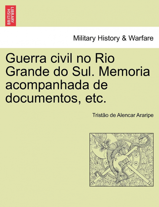 Guerra civil no Rio Grande do Sul. Memoria acompanhada de documentos, etc.