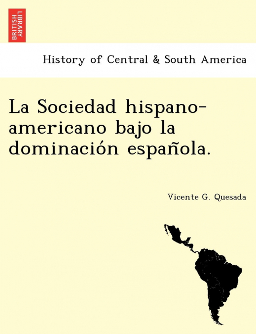 La Sociedad hispano-americano bajo la dominación española.