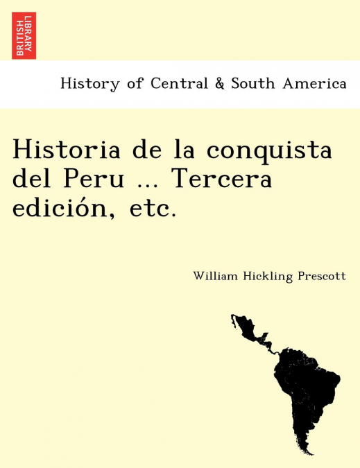Historia de la conquista del Peru ... Tercera edición, etc.