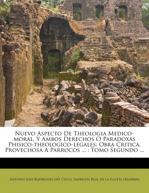 Nuevo Aspecto De Theologia Medico-moral, Y Ambos Derechos O Paradoxas Phisico-theologico-legales