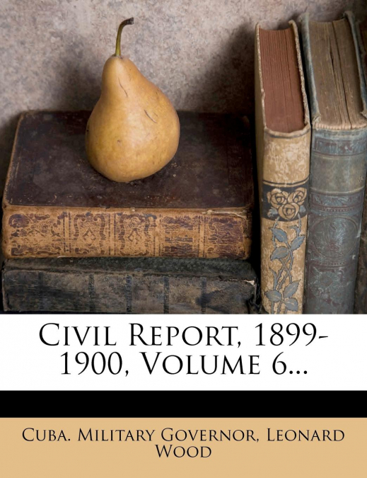 Civil Report, 1899-1900, Volume 6...