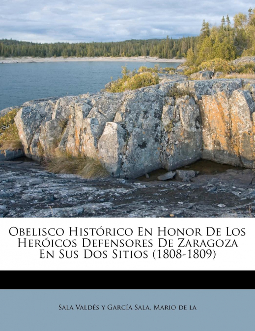 Obelisco Histórico En Honor De Los Heróicos Defensores De Zaragoza En Sus Dos Sitios (1808-1809)