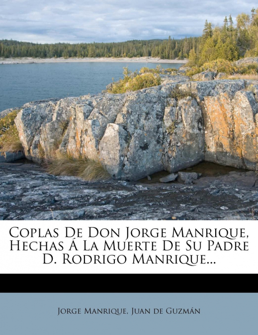 Coplas De Don Jorge Manrique, Hechas Á La Muerte De Su Padre D. Rodrigo Manrique...