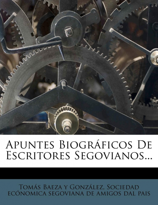 Apuntes Biográficos De Escritores Segovianos...