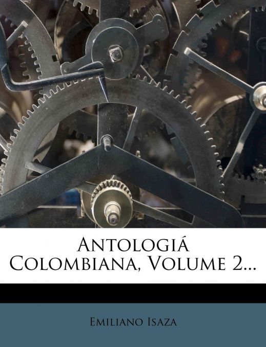 Antologiá Colombiana, Volume 2...