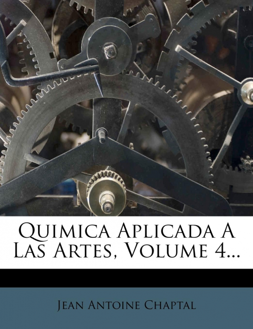 Quimica Aplicada a Las Artes, Volume 4...