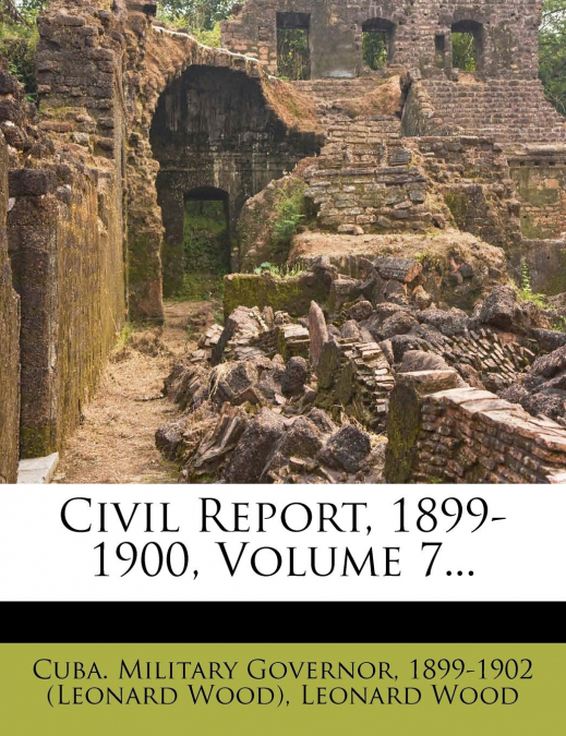 Civil Report, 1899-1900, Volume 7...