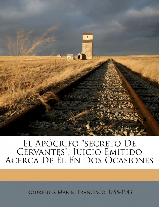 El Apócrifo 'secreto De Cervantes', Juicio Emitido Acerca De Él En Dos Ocasiones