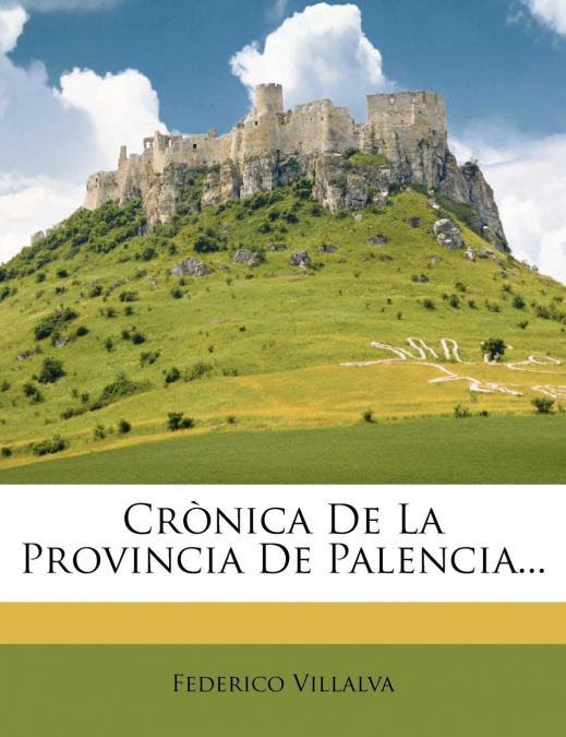 Crònica De La Provincia De Palencia...