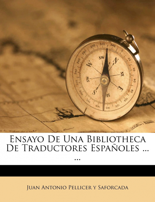 Ensayo De Una Bibliotheca De Traductores Españoles ... ...