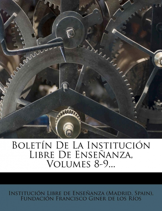 Boletín De La Institución Libre De Enseñanza, Volumes 8-9...