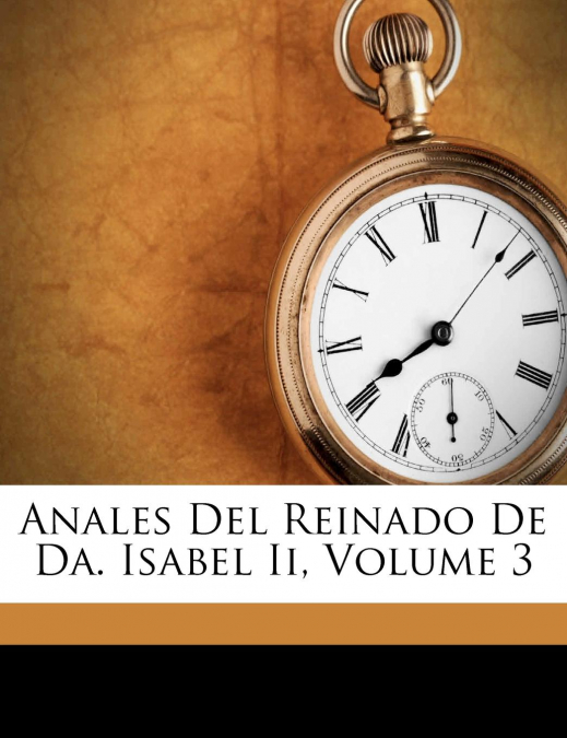Anales Del Reinado De Da. Isabel Ii, Volume 3