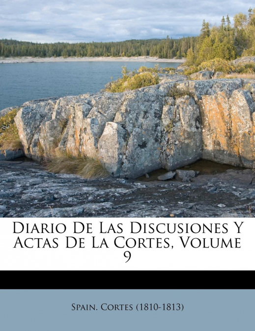 Diario De Las Discusiones Y Actas De La Cortes, Volume 9