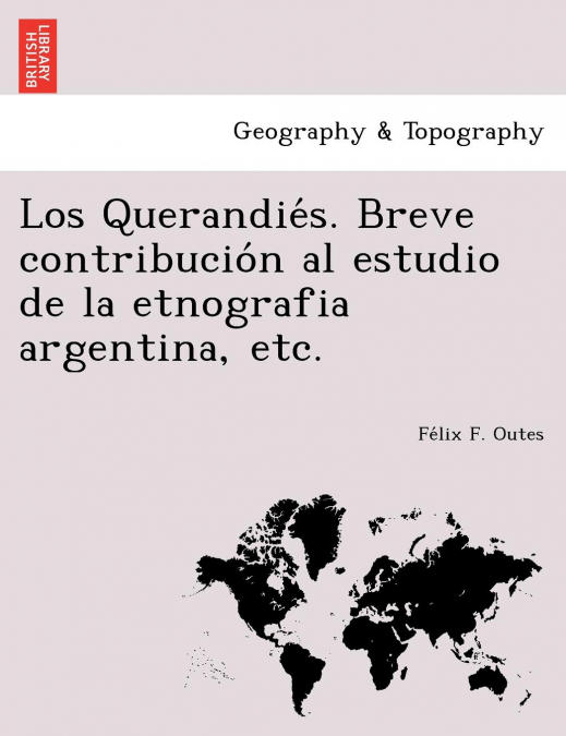 Los Querandiés. Breve contribución al estudio de la etnografia argentina, etc.