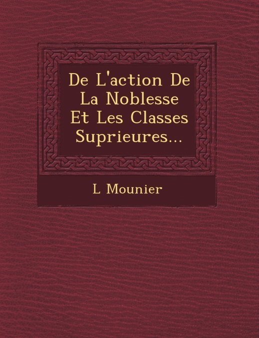 De L'action De La Noblesse Et Les Classes Sup�rieures...