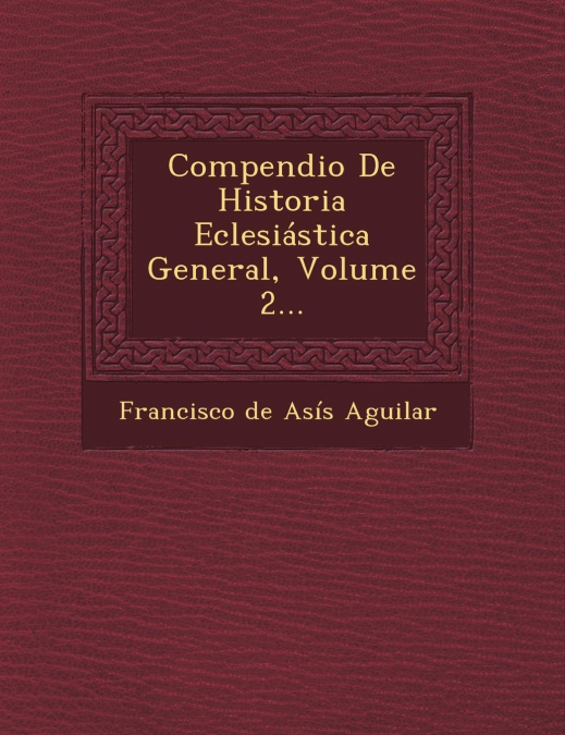 Compendio de Historia Eclesiastica General, Volume 2...