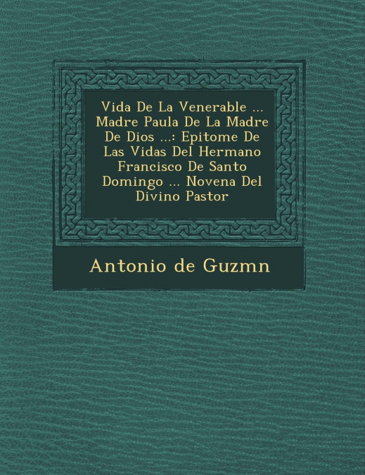 Vida De La Venerable ... Madre Paula De La Madre De Dios ...