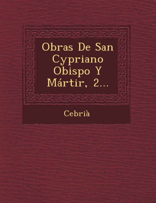 Obras de San Cypriano Obispo y Martir, 2...