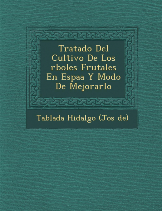 Tratado del Cultivo de Los Rboles Frutales En Espa A Y Modo de Mejorarlo