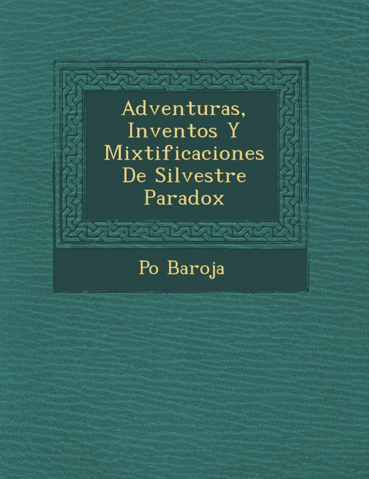 Adventuras, Inventos y Mixtificaciones de Silvestre Paradox